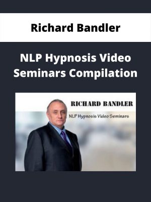 Richard Bandler – Nlp Hypnosis Video Seminars Compilation
