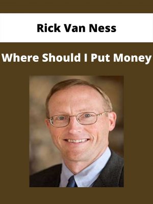 Rick Van Ness – Where Should I Put Money
