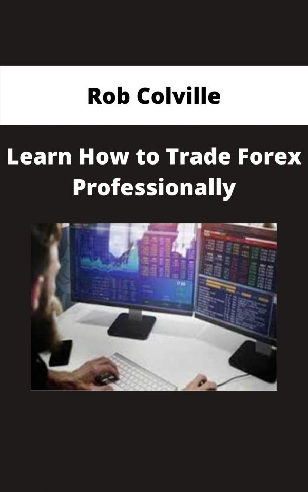Rob Colville – Learn How To Trade Forex Professionally