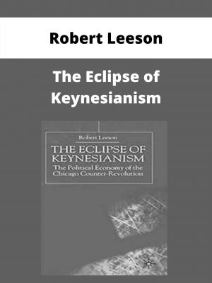 Robert Leeson – The Eclipse Of Keynesianism – Available Now!!!