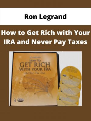 Ron Legrand – How To Get Rich With Your Ira And Never Pay Taxes
