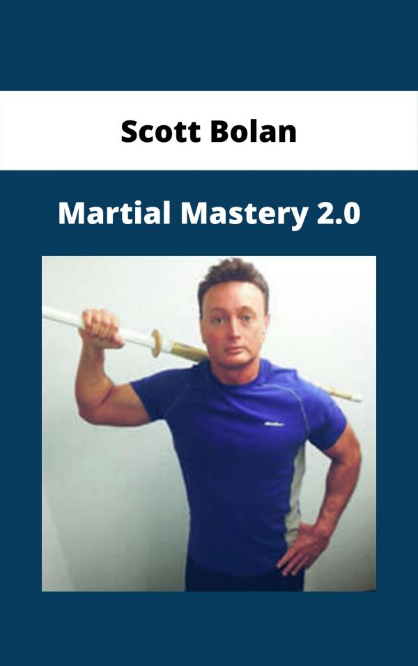 Scott Bolan – Martial Mastery 2.0