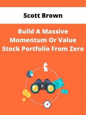 Scott Brown – Build A Massive Momentum Or Value Stock Portfolio From Zero – Available Now!!!
