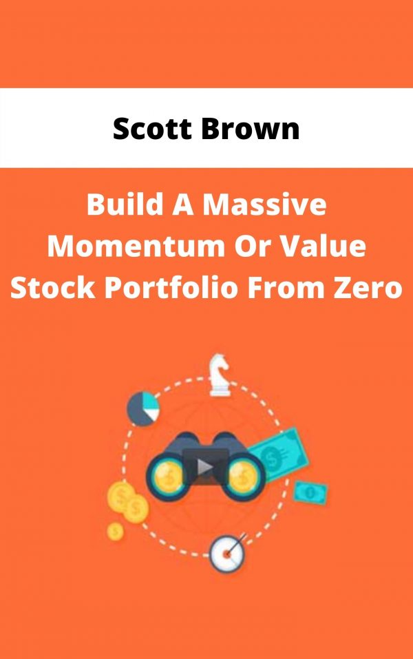 Scott Brown – Build A Massive Momentum Or Value Stock Portfolio From Zero – Available Now!!!