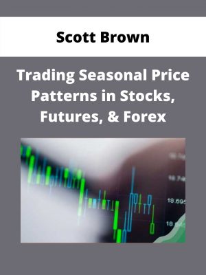 Scott Brown – Trading Seasonal Price Patterns In Stocks, Futures, & Forex – Available Now!!!