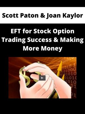 Scott Paton & Joan Kaylor – Eft For Stock Option Trading Success & Making More Money – Available Now!!!