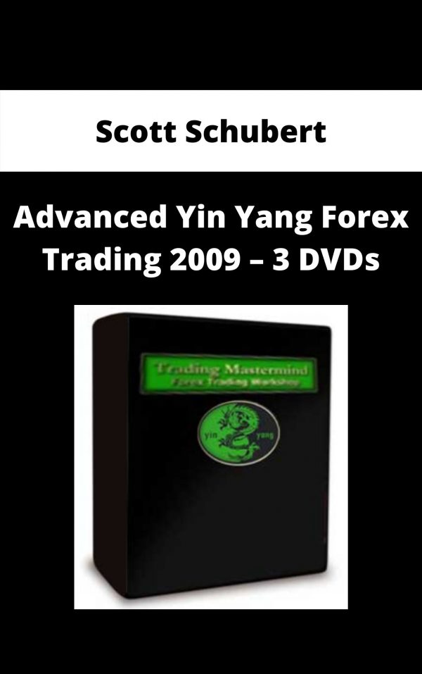 Scott Schubert – Advanced Yin Yang Forex Trading 2009 – 3 Dvds – Available Now!!!