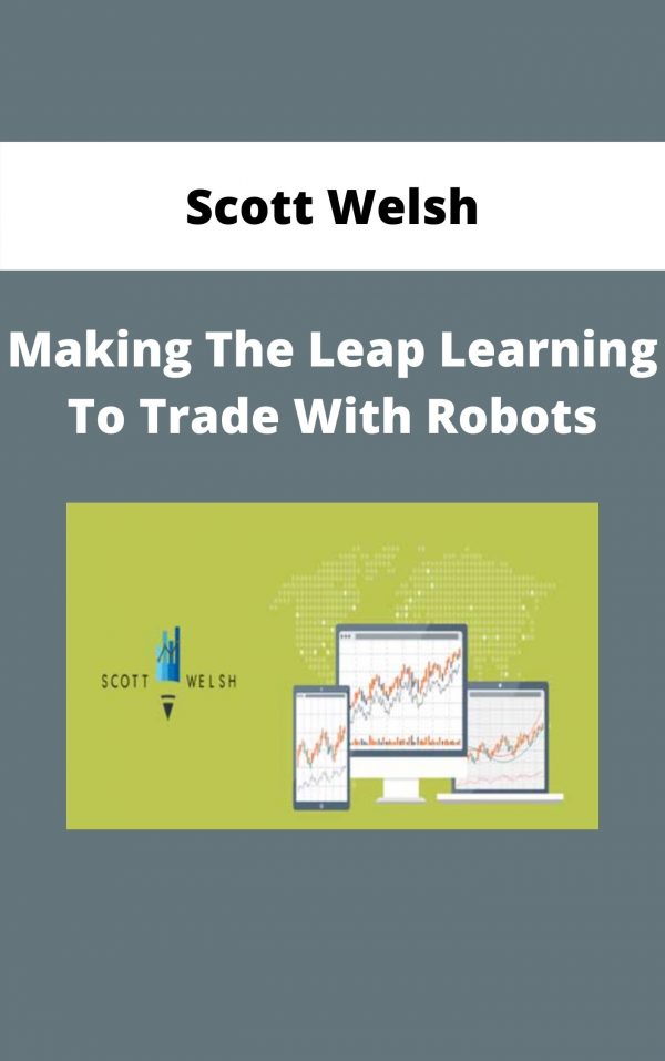 Scott Welsh – Making The Leap Learning To Trade With Robots – Available Now!!!!