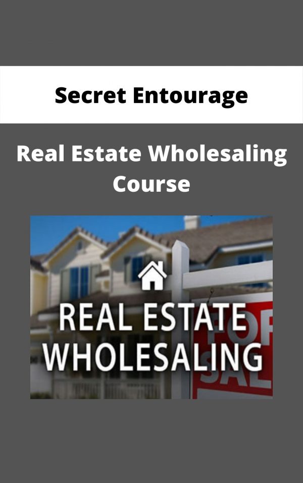 Secret Entourage – Real Estate Wholesaling Course