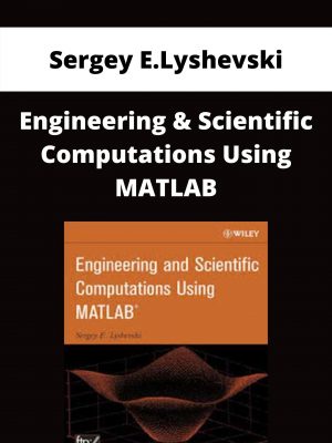 Sergey E.lyshevski – Engineering & Scientific Computations Using Matlab – Available Now!!!