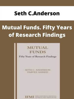 Seth C.anderson – Mutual Funds. Fifty Years Of Research Findings – Available Now!!!