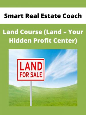 Smart Real Estate Coach – Land Course (land – Your Hidden Profit Center)
