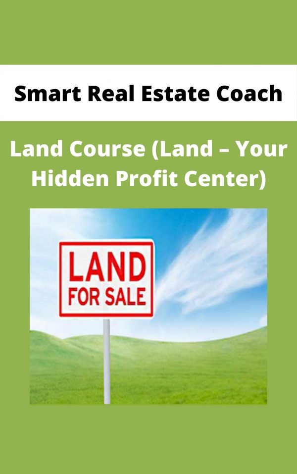 Smart Real Estate Coach – Land Course (land – Your Hidden Profit Center)