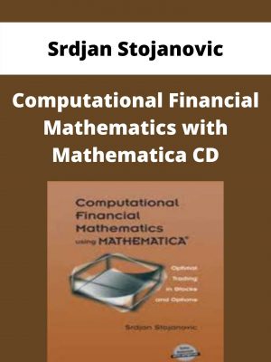 Srdjan Stojanovic – Computational Financial Mathematics With Mathematica Cd – Available Now!!!