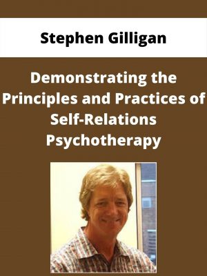Stephen Gilligan – Demonstrating The Principles And Practices Of Self-relations Psychotherapy