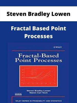 Steven Bradley Lowen – Fractal Based Point Processes – Available Now!!!