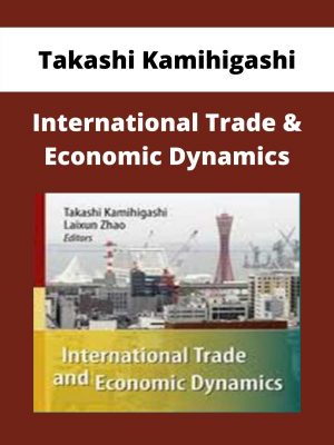 Takashi Kamihigashi – International Trade & Economic Dynamics – Available Now!!!