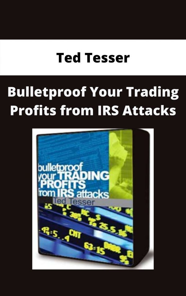 Ted Tesser – Bulletproof Your Trading Profits From Irs Attacks