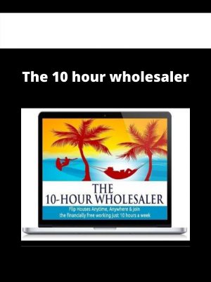 The 10 Hour Wholesaler