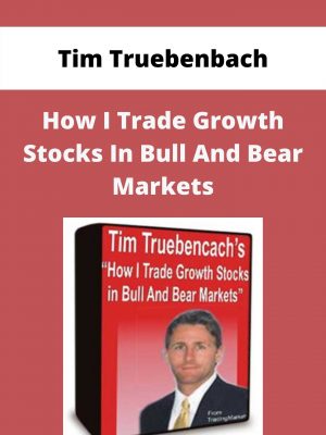 Tim Truebenbach – How I Trade Growth Stocks In Bull And Bear Markets