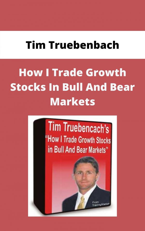 Tim Truebenbach – How I Trade Growth Stocks In Bull And Bear Markets