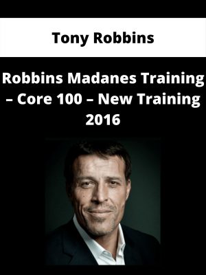 Tony Robbins – Robbins Madanes Training – Core 100 – New Training 2016