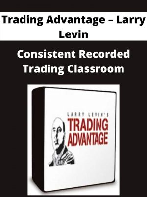Trading Advantage – Larry Levin – Consistent Recorded Trading Classroom