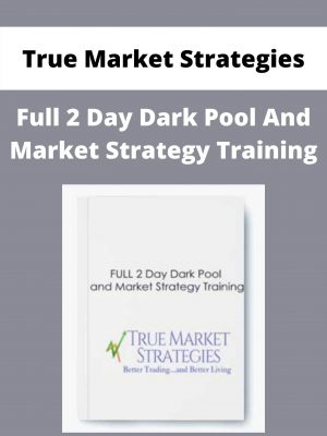 True Market Strategies – Full 2 Day Dark Pool And Market Strategy Training