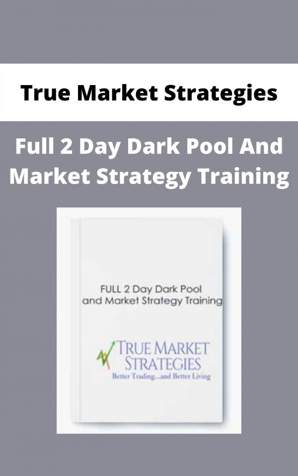 True Market Strategies – Full 2 Day Dark Pool And Market Strategy Training