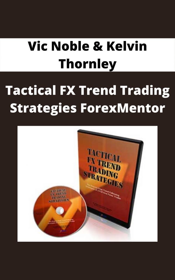 Vic Noble & Kelvin Thornley – Tactical Fx Trend Trading Strategies Forexmentor