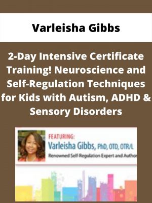 2-day Intensive Certificate Training! Neuroscience And Self-regulation Techniques For Kids With Autism, Adhd & Sensory Disorders – Varleisha Gibbs