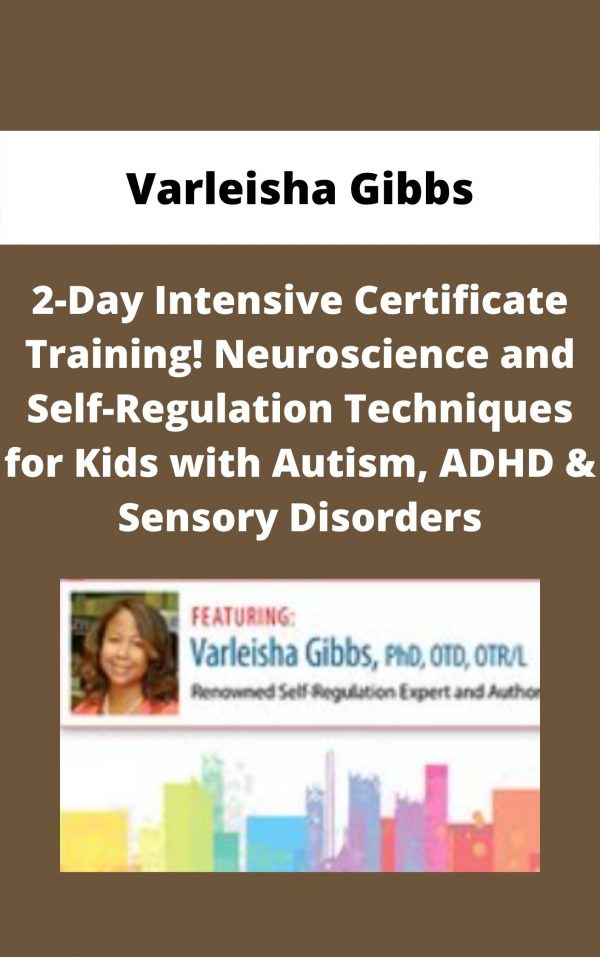 2-day Intensive Certificate Training! Neuroscience And Self-regulation Techniques For Kids With Autism, Adhd & Sensory Disorders – Varleisha Gibbs