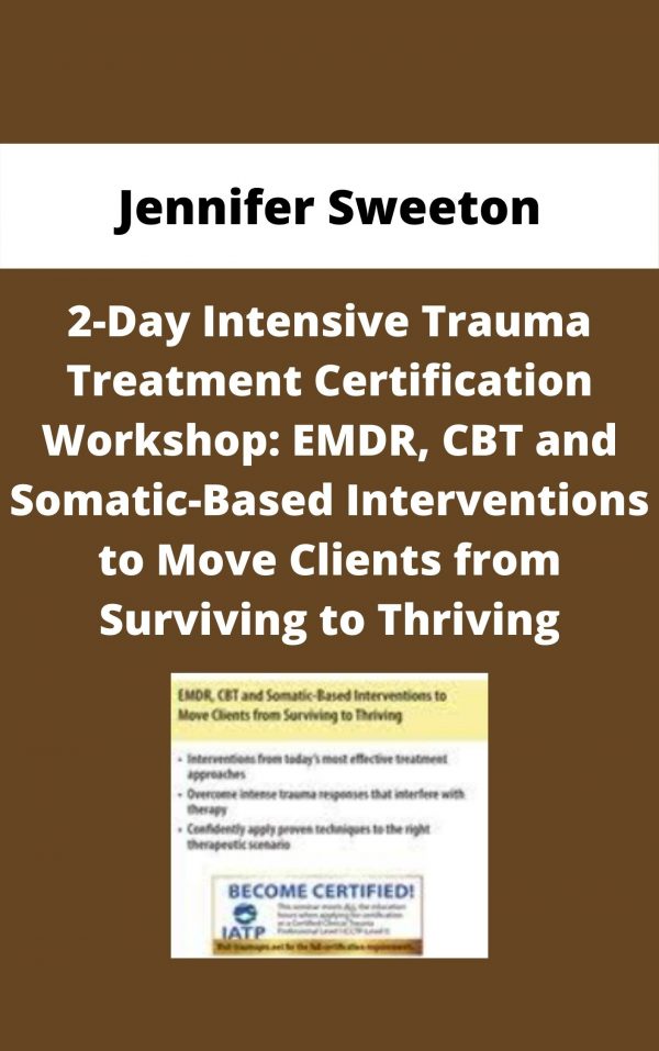2-day Intensive Trauma Treatment Certification Workshop: Emdr, Cbt And Somatic-based Interventions To Move Clients From Surviving To Thriving – Jennifer Sweeton