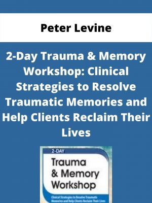 2-day Trauma & Memory Workshop: Clinical Strategies To Resolve Traumatic Memories And Help Clients Reclaim Their Lives – Peter Levine