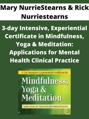 3-day Intensive, Experiential Certificate In Mindfulness, Yoga & Meditation: Applications For Mental Health Clinical Practice – Mary Nurriestearns & Rick Nurriestearns