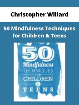 50 Mindfulness Techniques For Children & Teens – Christopher Willard