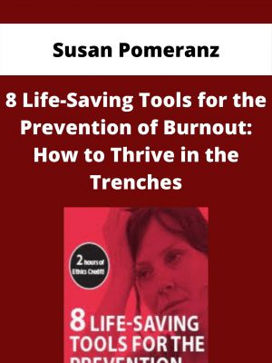 8 Life-saving Tools For The Prevention Of Burnout: How To Thrive In The Trenches – Susan Pomeranz