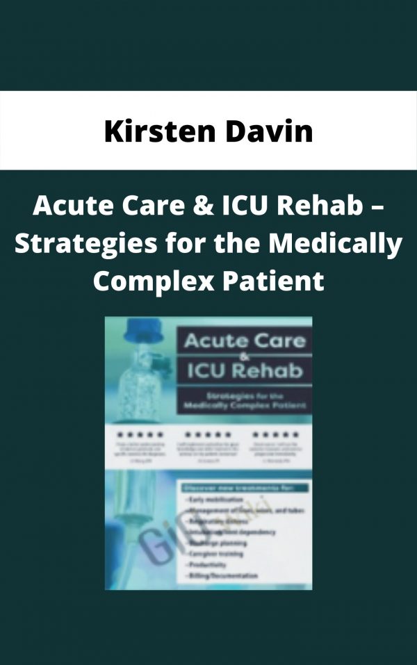 Acute Care & Icu Rehab – Strategies For The Medically Complex Patient – Kirsten Davin