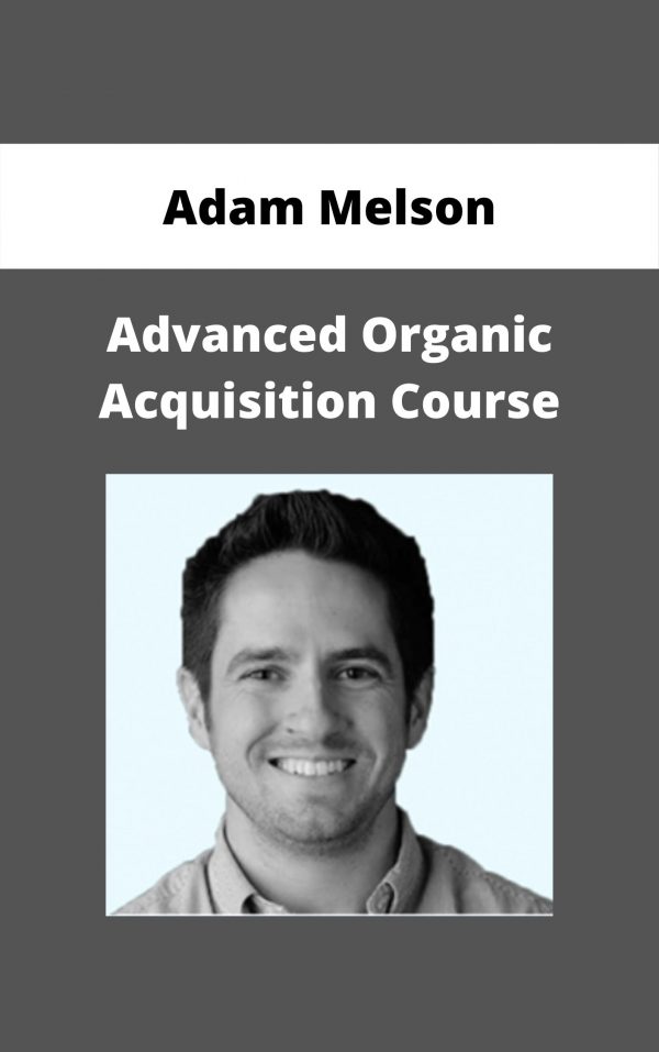 Adam Melson – Advanced Organic Acquisition Course