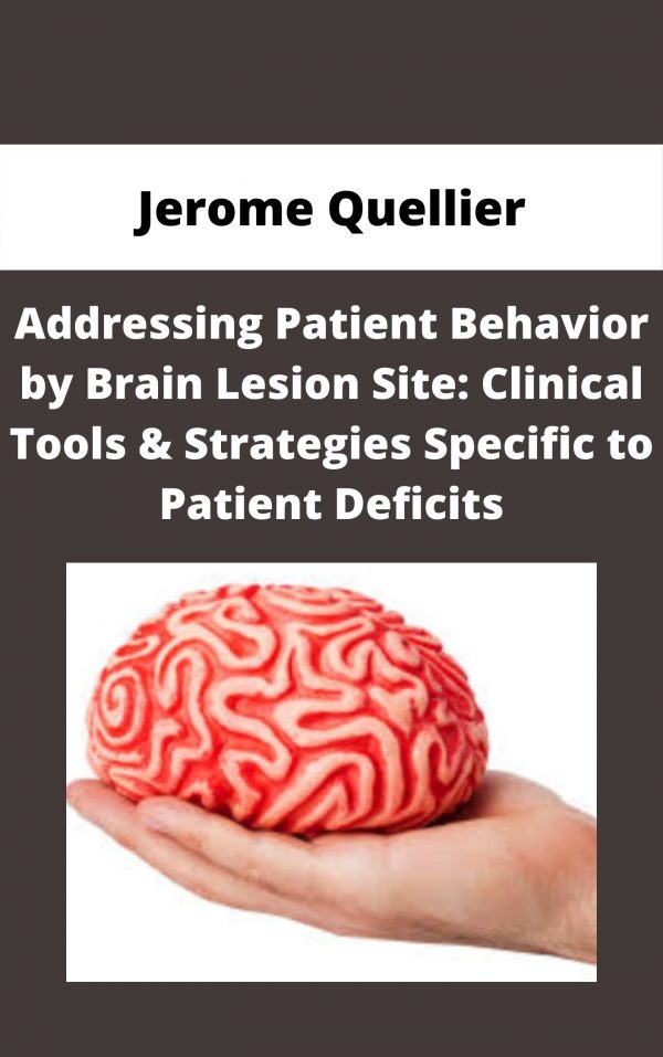 Addressing Patient Behavior By Brain Lesion Site: Clinical Tools & Strategies Specific To Patient Deficits – Jerome Quellier