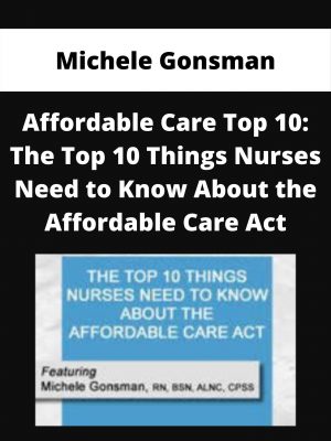 Affordable Care Top 10: The Top 10 Things Nurses Need To Know About The Affordable Care Act – Michele Gonsman