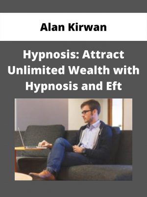 Alan Kirwan – Hypnosis: Attract Unlimited Wealth With Hypnosis And Eft