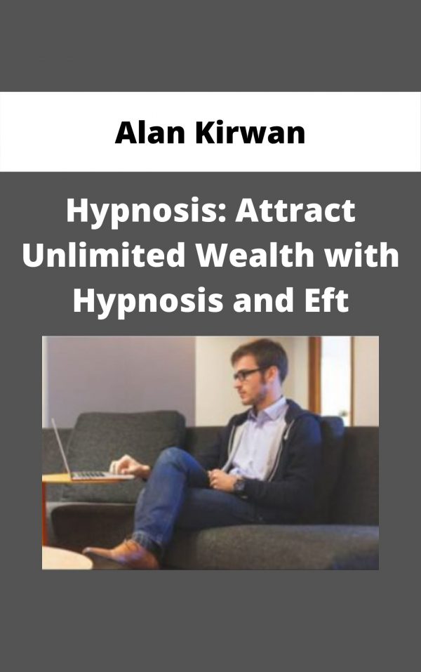 Alan Kirwan – Hypnosis: Attract Unlimited Wealth With Hypnosis And Eft