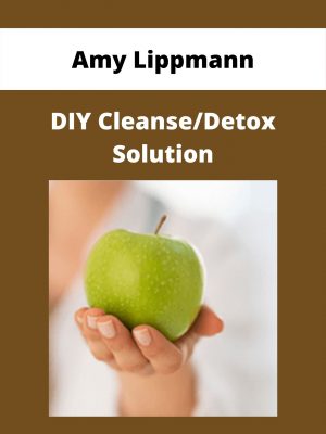 Amy Lippmann – Diy Cleanse/detox Solution