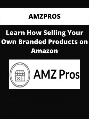 Amzpros – Learn How Selling Your Own Branded Products On Amazon