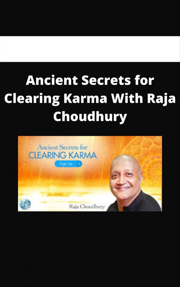 Ancient Secrets For Clearing Karma With Raja Choudhury