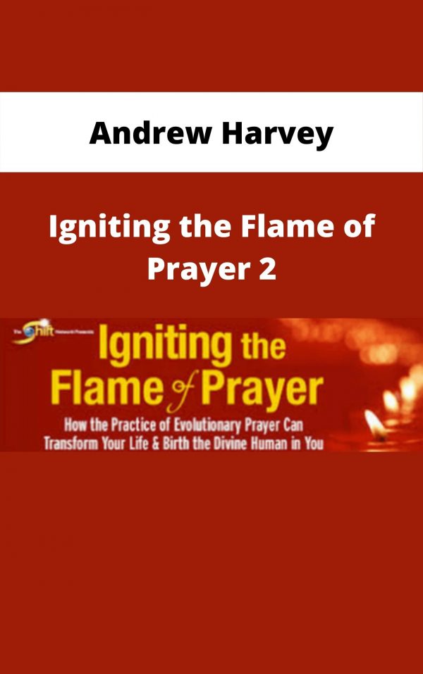 Andrew Harvey – Igniting The Flame Of Prayer 2