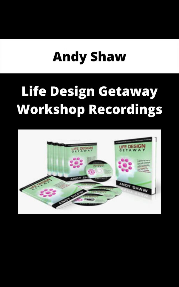 Andy Shaw – Life Design Getaway Workshop Recordings