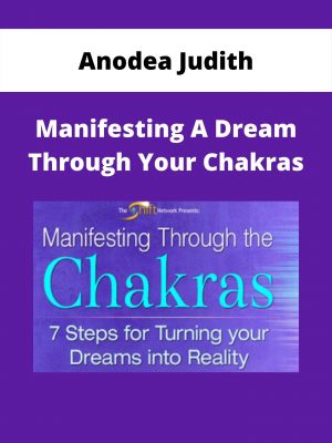 Anodea Judith – Manifesting A Dream Through Your Chakras