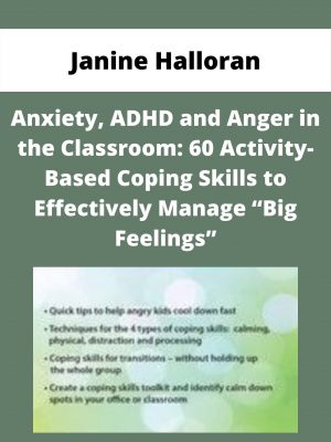 Anxiety, Adhd And Anger In The Classroom: 60 Activity-based Coping Skills To Effectively Manage “big Feelings” – Janine Halloran